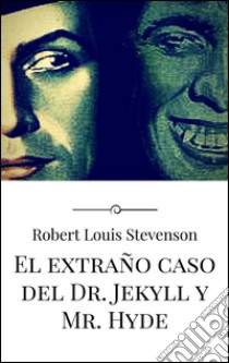 El extraño caso del Dr. Jekyll y Mr. Hyde. E-book. Formato Mobipocket ebook di Robert Louis Stevenson