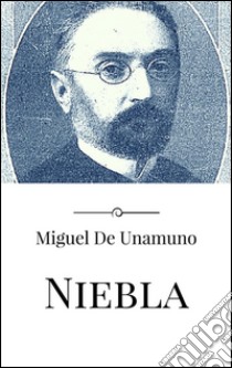 Niebla. E-book. Formato EPUB ebook di Miguel de Unamuno