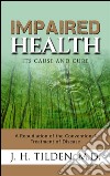 Impaired Health - Its cause and cure. E-book. Formato EPUB ebook