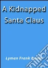 A kidnapped Santa Claus. E-book. Formato EPUB ebook