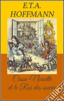 Casse-noisette et le roi des souris (Livre d'images). E-book. Formato Mobipocket ebook di Ernst Theodor Amadeus Hoffmann