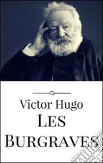 Les Burgraves. E-book. Formato EPUB ebook di Victor Hugo