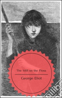 The mill on the floss. E-book. Formato Mobipocket ebook di George Eliot