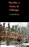 The pit: a story of Chicago. E-book. Formato EPUB ebook di Frank Norris
