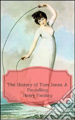 The history of Tom Jones, a foundling. E-book. Formato EPUB ebook