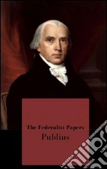 The federalist papers. E-book. Formato EPUB ebook