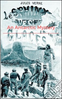 An antarctic mystery. E-book. Formato Mobipocket ebook di Jules Verne