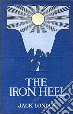 The iron heel. E-book. Formato EPUB ebook