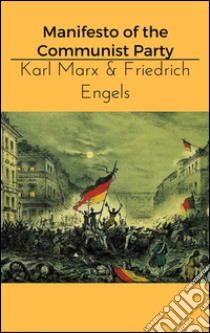 Manifesto of the communist party. E-book. Formato EPUB ebook di Karl Marx & Friedrich Engels