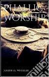 Phallic worship. E-book. Formato EPUB ebook di Joseph M. Wheeler