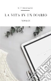 La vita in un diario. E-book. Formato EPUB ebook di Vittorio Tatti