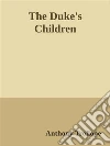 The Duke's Children. E-book. Formato Mobipocket ebook di Anthony Trollope