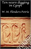 Ten years digging in Egypt. E-book. Formato EPUB ebook