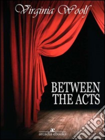 Between the acts. E-book. Formato Mobipocket ebook di Virginia Woolf