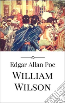 William Wilson. E-book. Formato Mobipocket ebook di Edgar Allan Poe