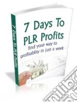 7 days to PLR profits. E-book. Formato PDF ebook