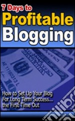 7 days to profitable blogging. E-book. Formato PDF ebook