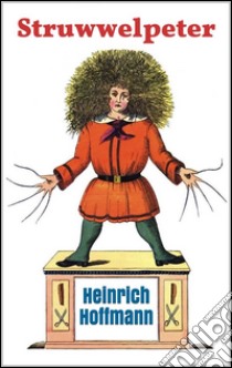 Struwwelpeter: pretty stories and funny pictures. E-book. Formato Mobipocket ebook di Heinrich Hoffmann