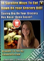 10 surefire ways to cut down on your grocery bill. E-book. Formato PDF ebook