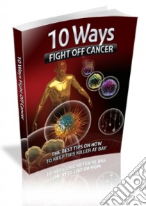 10 ways fight off cancer. E-book. Formato PDF ebook di Ouvrage Collectif