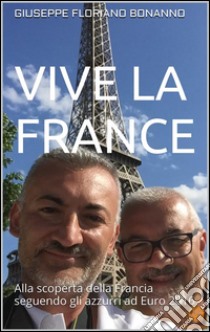 Vive la France. E-book. Formato EPUB ebook di Giuseppe Floriano Bonanno