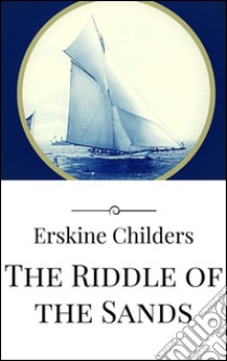 The riddle of the sands. E-book. Formato Mobipocket ebook di Erskine Childers