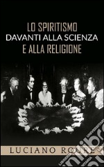 Lo Spiritismo davanti alla Scienza e alla Religione. E-book. Formato Mobipocket