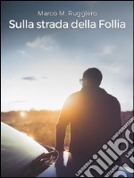 Sulla strada della Follia. E-book. Formato Mobipocket