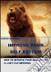 Improve your self-esteem. E-book. Formato Mobipocket ebook