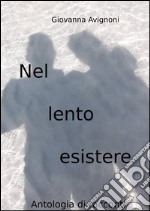 Nel lento esistere. E-book. Formato Mobipocket ebook