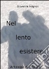 Nel lento esistere. E-book. Formato Mobipocket ebook di Giovanna Avignoni