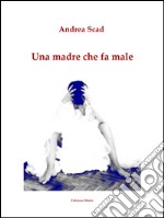 Una madre che fa male. E-book. Formato Mobipocket ebook