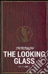 Through the looking glass (and what Alice found there). E-book. Formato EPUB ebook
