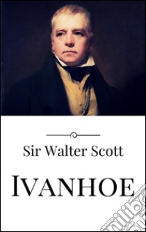 Ivanhoe. E-book. Formato EPUB ebook di Sir Walter Scott