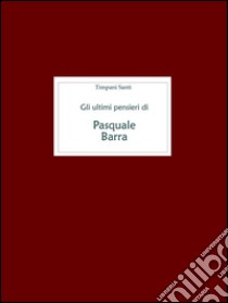 Gli ultimi pensieri di Pasquale Barra killer delle carceri italiane. E-book. Formato Mobipocket ebook di Timpani Santi