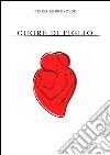 Cuore di Figlio. E-book. Formato PDF ebook di Piero Abbruzzese