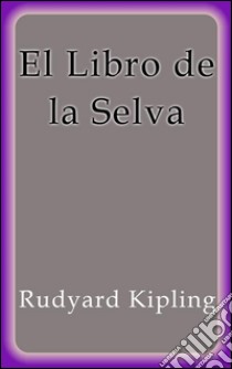 El libro de la selva. E-book. Formato EPUB ebook di Rudyard Kipling