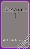 Ensayos I. E-book. Formato Mobipocket ebook di Michel de Montaigne