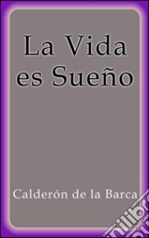 La vida es sueño. E-book. Formato Mobipocket ebook di Calderón De La Barca