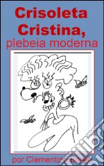 Crisoleta Cristina, plebeia moderna. E-book. Formato EPUB ebook