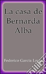 La casa de Bernarda Alba. E-book. Formato EPUB ebook