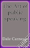 The art of public speaking. E-book. Formato Mobipocket ebook di Dale Carnegie