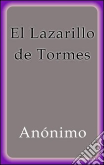 El Lazarillo de Tormes. E-book. Formato EPUB ebook di Anonimo