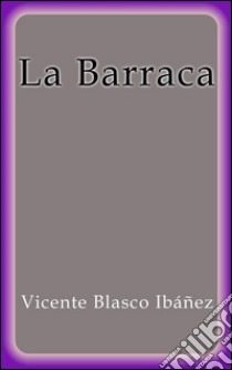 La barraca. E-book. Formato EPUB ebook di Vicente Blasco Ibáñez