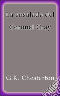 La ensalada del Coronel Cray. E-book. Formato EPUB ebook di G.K. Chesterton