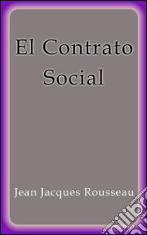 El contrato social. E-book. Formato Mobipocket ebook di Jean Jacques Rousseau