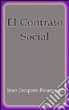 El contrato social. E-book. Formato Mobipocket ebook di Jean Jacques Rousseau