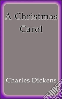 A Christmas carol. E-book. Formato EPUB ebook di Charles Dickens