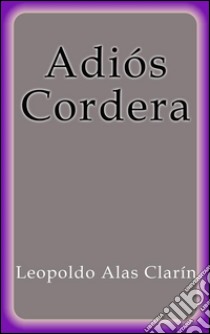 Adiós Cordera. E-book. Formato EPUB ebook di Leopoldo Alas Clarin