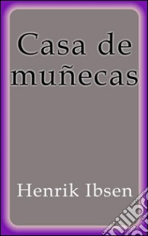 Casa de muñecas. E-book. Formato EPUB ebook di Henrik Ibsen